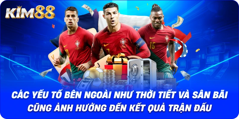 Các yếu tố bên ngoài như thời tiết và sân bãi cũng ảnh hưởng đến kết quả trận đấu.