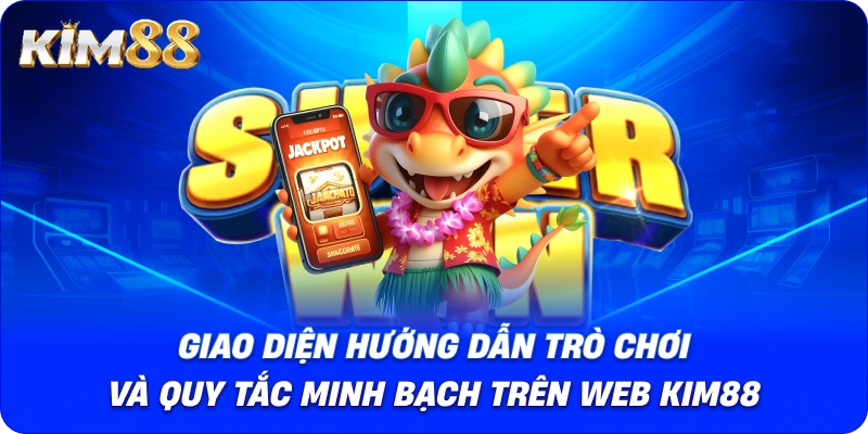 Giao diện hướng dẫn trò chơi và quy tắc minh bạch trên web KIM88.