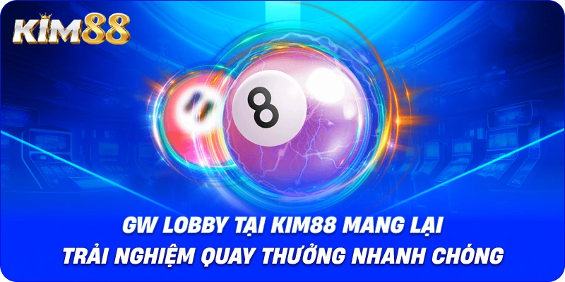 GW Lobby tại KIM88 mang lại trải nghiệm quay thưởng nhanh chóng.