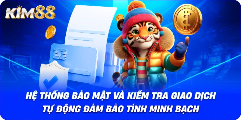 Hệ thống bảo mật và kiểm tra giao dịch tự động đảm bảo tính minh bạch.