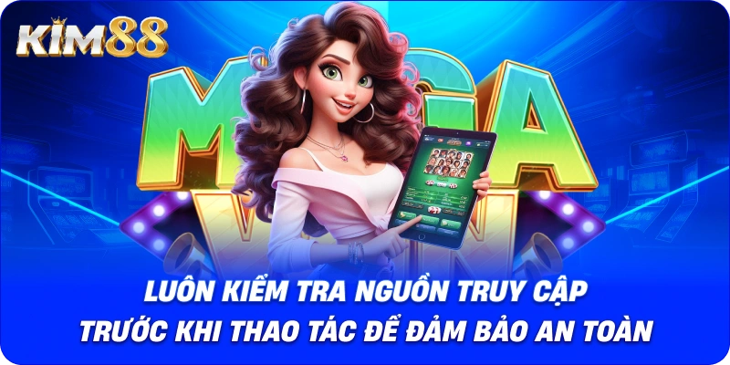 Luôn kiểm tra nguồn truy cập trước khi thao tác để đảm bảo an toàn.