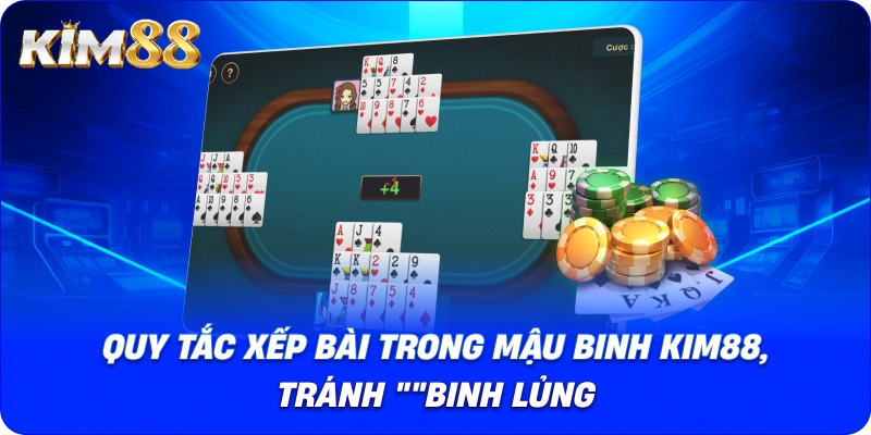 Quy tắc xếp bài trong Mậu binh Kim88, tránh "binh lủng"