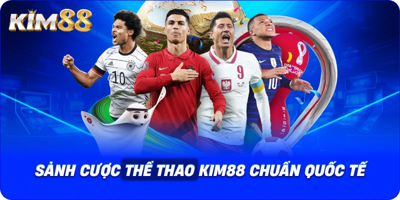 Sảnh cược thể thao KIM88 chuẩn quốc tế