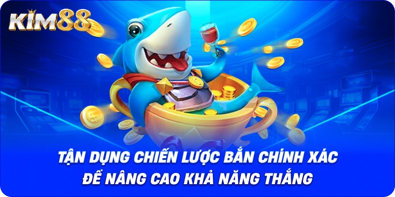 Tận dụng chiến lược bắn chính xác để nâng cao khả năng thắng.